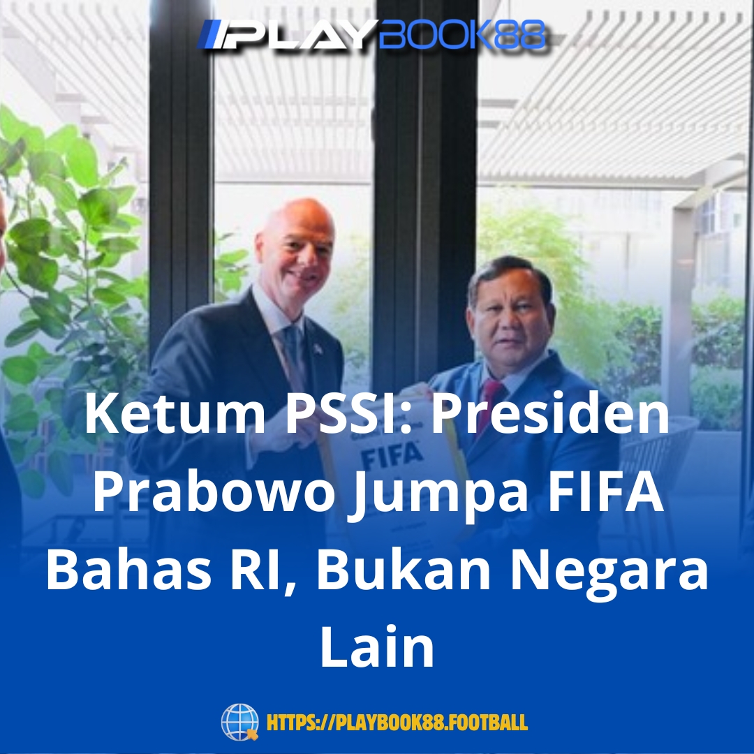 Ketum PSSI Tegaskan: Presiden Prabowo Jumpa FIFA Bahas Indonesia, Bukan Negara Lain